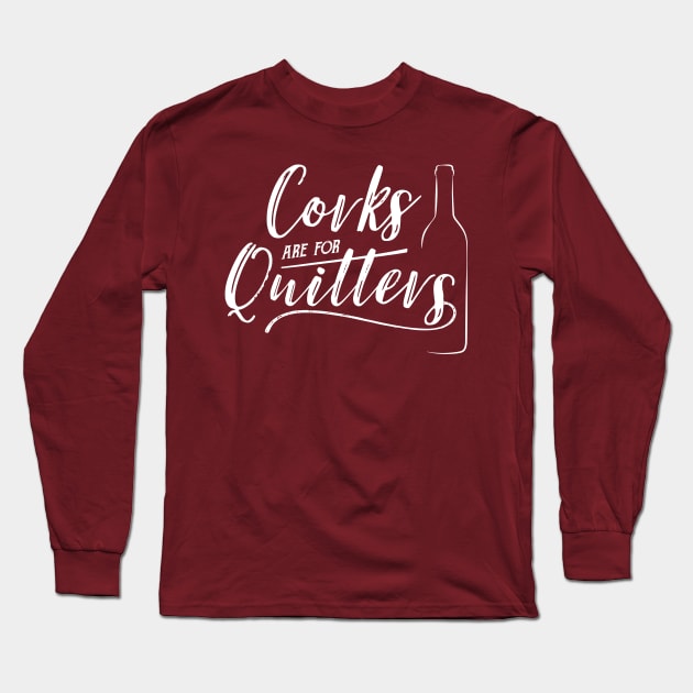 Corks are for quitters Long Sleeve T-Shirt by NinthStreetShirts